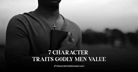 7 Character Traits Godly Men Value