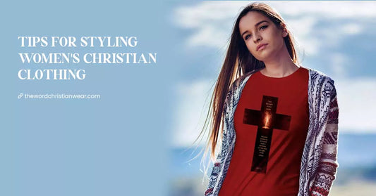 Tips for Styling Women's Christian Clothing 