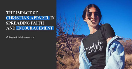 The Impact of Christian Apparel in Spreading Faith And Encouragement