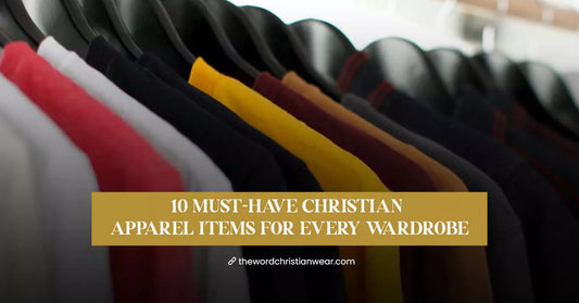 10 Must-Have Christian Apparel Items for Every Wardrobe