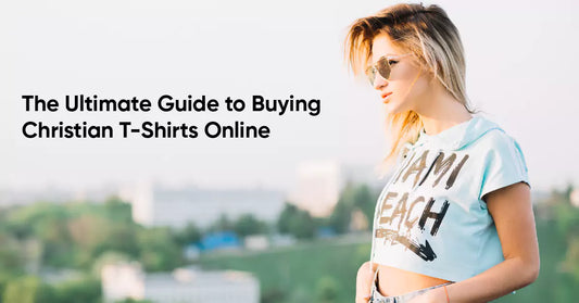 The Ultimate Guide to Buying Christian T-Shirts Online